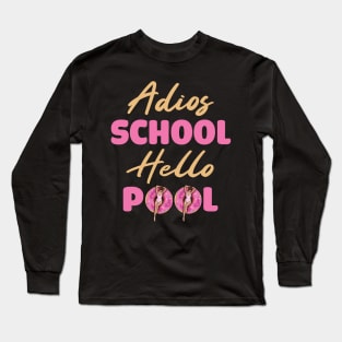 Adios School Hello Pool Funny Student or Teacher - Pool Teacher Funny Summer Sayings - Summer Student Funny Teacher Long Sleeve T-Shirt